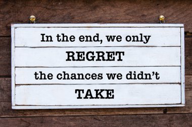 Inspirational message - In the end, we only regret the chances we didn't take