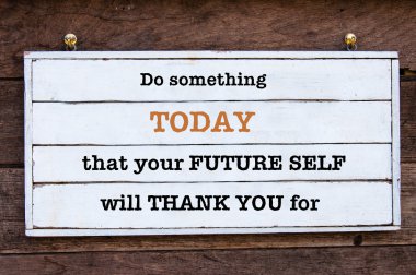 Inspirational message - Do Something Today That Your Future Self will Thank You for