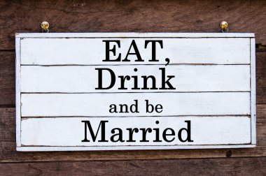 Inspirational message - Eat Drink and Be Married