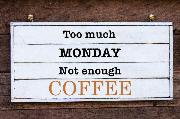 Inspirational message - Too Much Monday, Not Enough Coffee