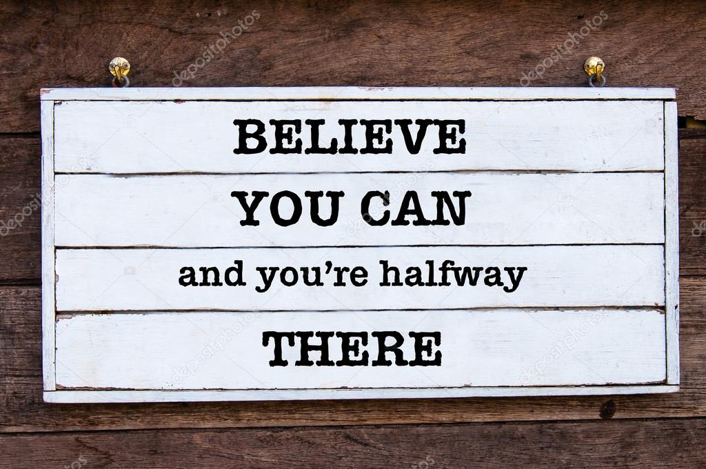 Inspirational message - Believe You Can and You're Halfway There