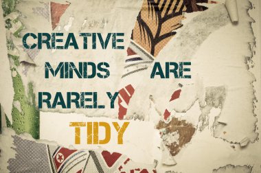Inspirational message - Creative Minds are rarely tidy