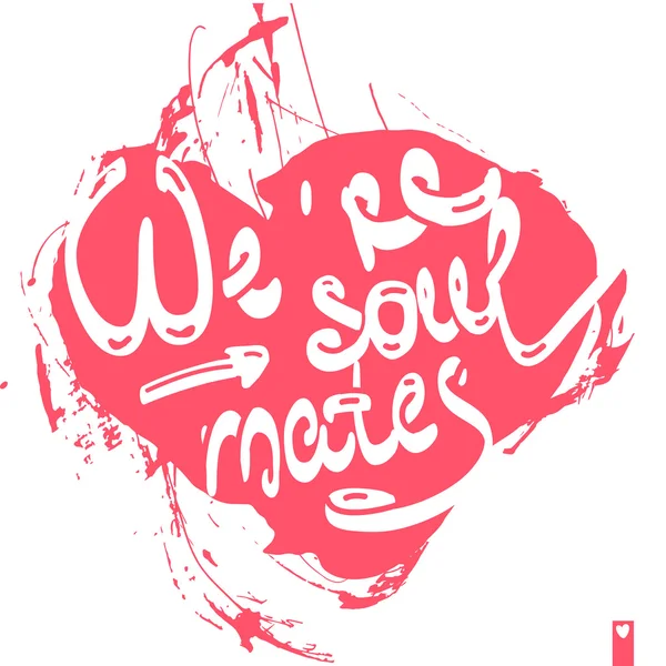 Lettering, stylized heart with a declaration of love, we are soul mates — Stock Vector