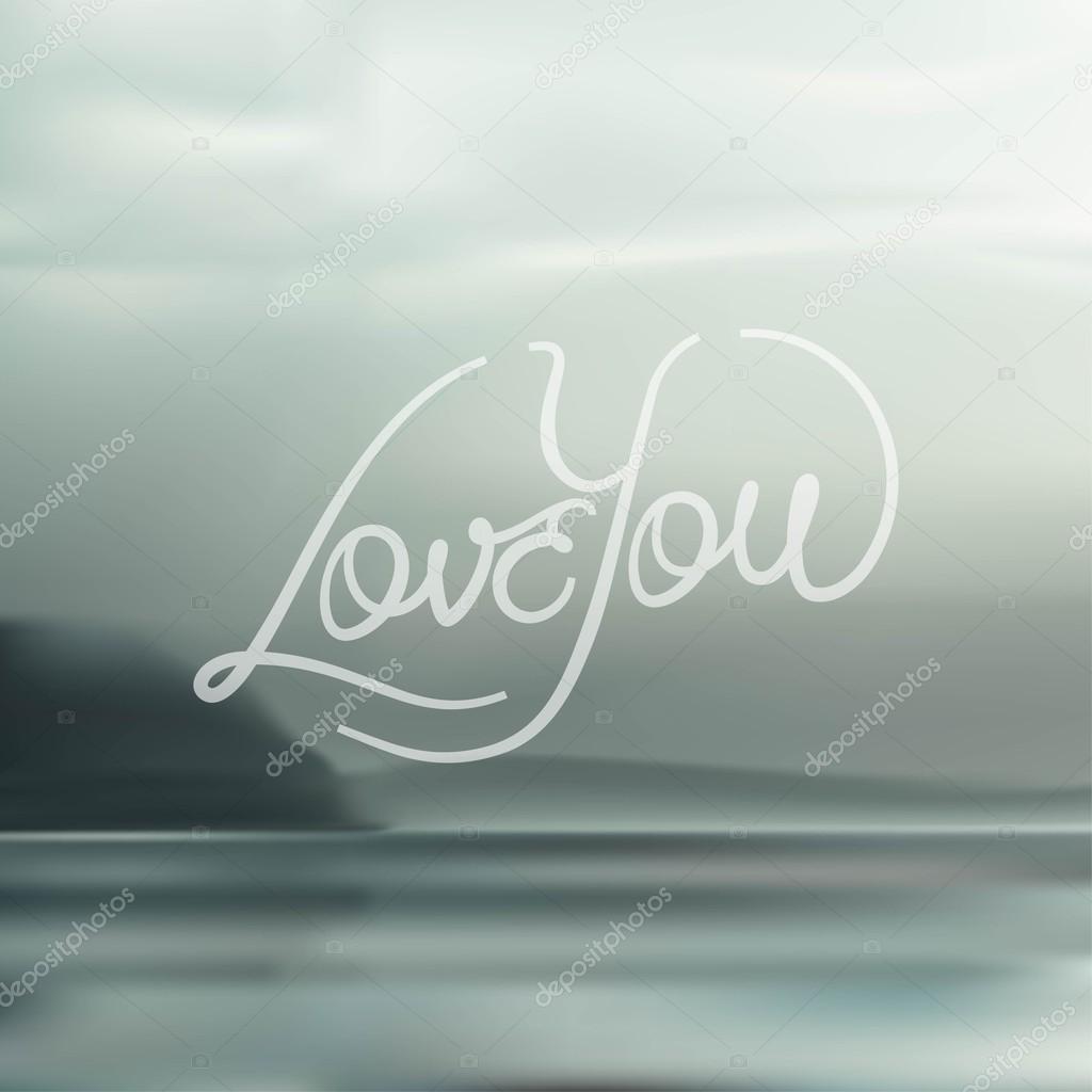 Love You hand lettering typography for Valentines Day on blurred background of misty seashore. Vector illustration.