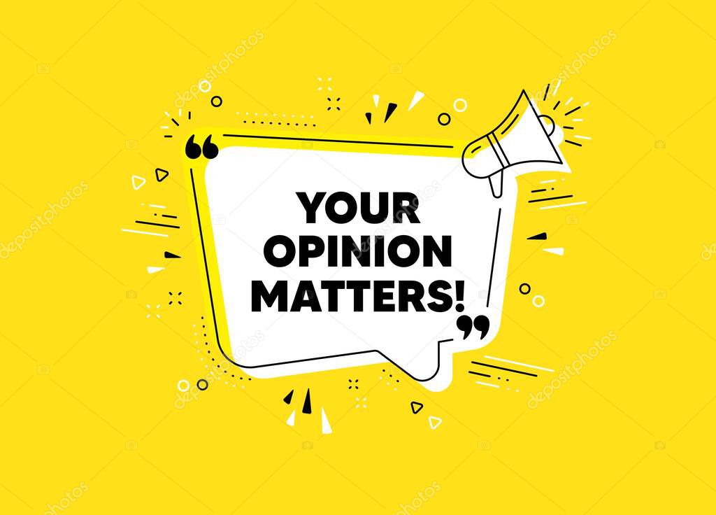 Your opinion matters symbol. Megaphone yellow vector banner. Survey or feedback sign. Client comment. Thought speech bubble with quotes. Opinion matters chat think megaphone message. Vector