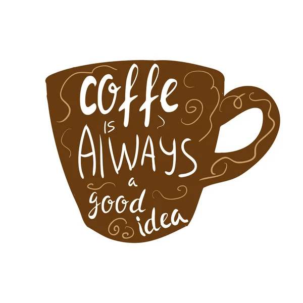 Ο καφές είναι πάντα μια καλή ιδέα μοντέρνα καλλιγραφία στυλ απόσπασμα για . — Διανυσματικό Αρχείο