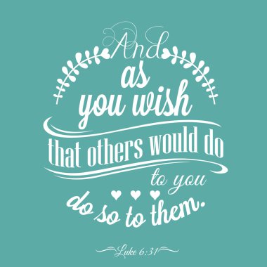 Teklif - Luke 6:31 - ve diğerleri sana yapmam istediğini yap, bu yüzden onlara.