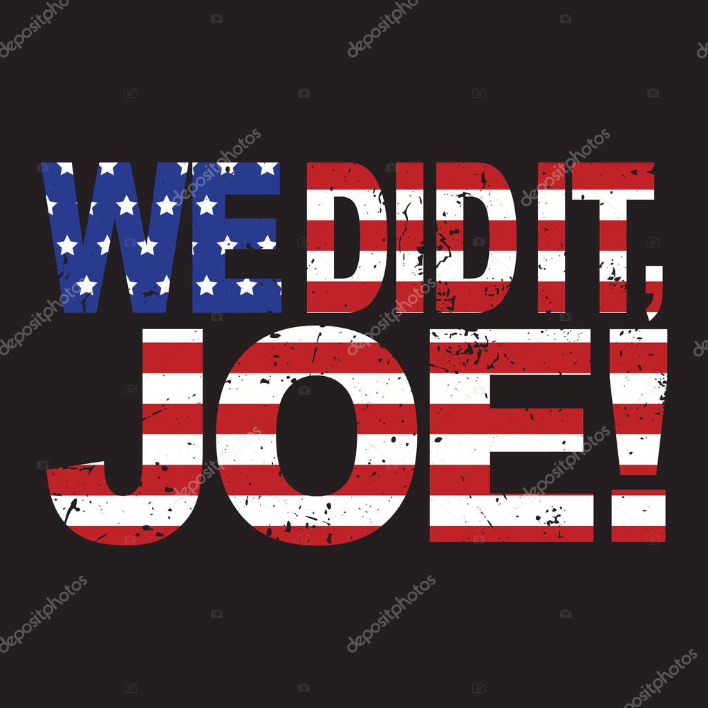 We did it Joe. Kamala Harris Vice President Elect. United States of America Presidential Election design vector grunge style. Poster design template. American flag.