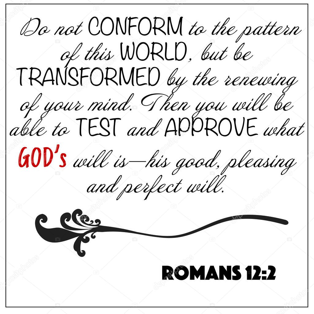 Romans 12:2 - Do not conform to pattern of this world, be transformed by renewing of mind vector on white background for Christian encouragement from the New Testament Bible scriptures.