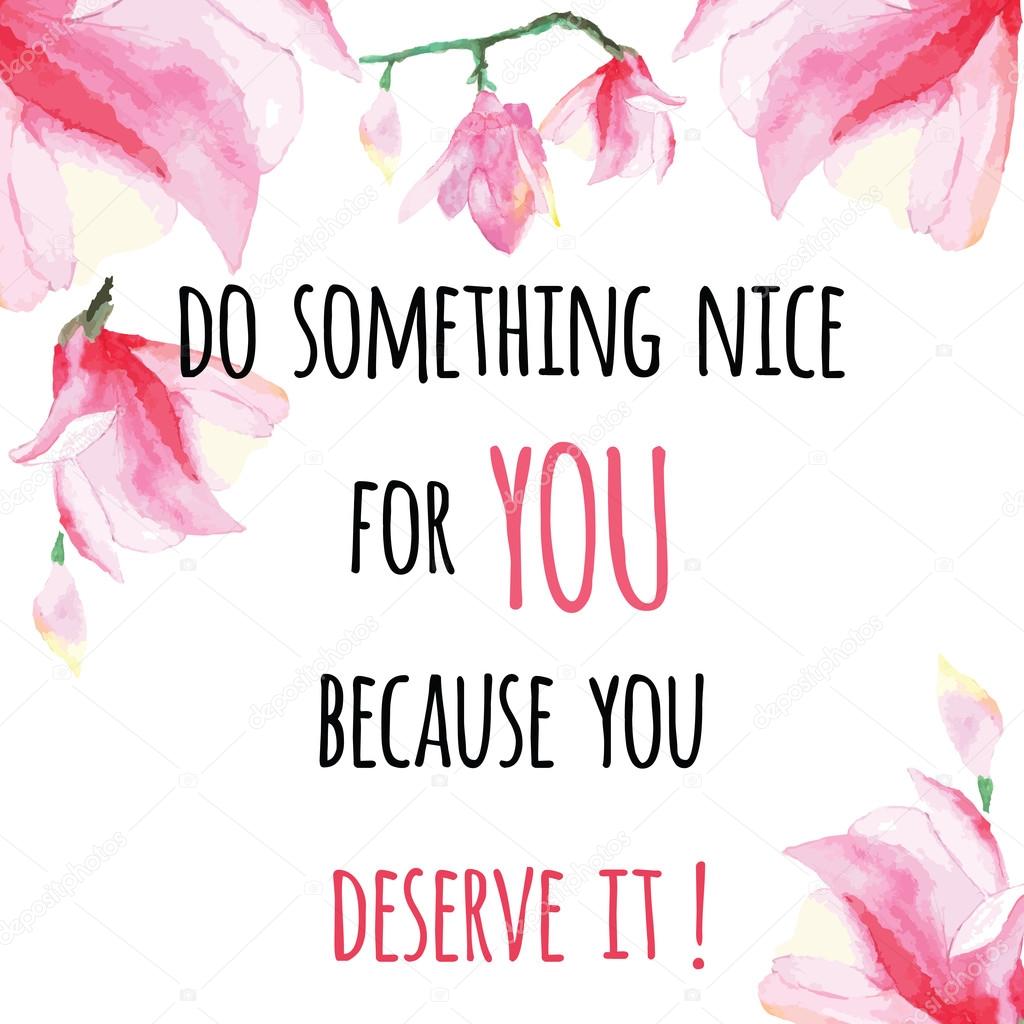 Inspiring card with quote Do something nice for YOU. Typographic banner with text and hand painted flowers. Vector hand drawn badge with pink water lily. Decorative motivation poster for SPA salon.