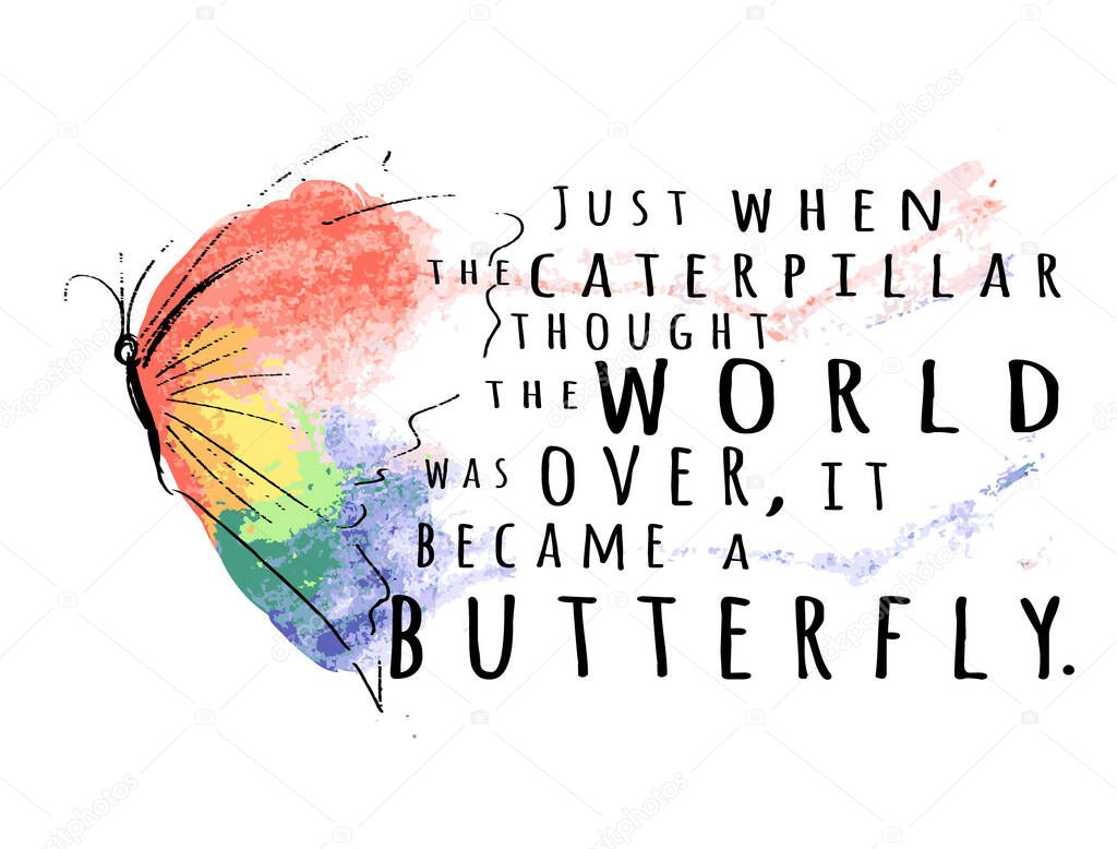 just when the caterpillar thought the world was over it became a butterfly sign inspirational quotes and motivational typography art lettering composition design. Inspirational quote to remember on that milestone birthday