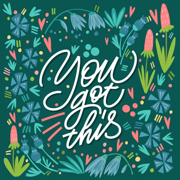 The inscription You got this on a green background with flowers and leaves. Text for postcard, invitation, T-shirt print design, banner, motivation poster. Isolated vector. Floral pattern. — 图库矢量图片