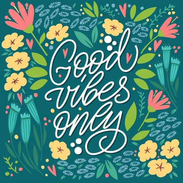 The inscription Good vibes only on a green background with flowers and leaves. Text for postcard, invitation, T-shirt print design, banner, motivation poster. Isolated vector. Floral pattern. — Stock Vector