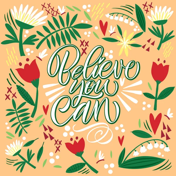 Lettering Believe puedes hacerlo sobre un fondo amarillo con flores y hojas. Texto para postal, invitación, diseño de estampado de camiseta, banner, póster de motivación. Vector aislado. Patrón floral. — Archivo Imágenes Vectoriales