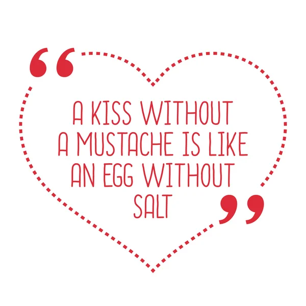 Citação engraçada de amor. Um beijo sem bigode é como um ovo com —  Vetores de Stock