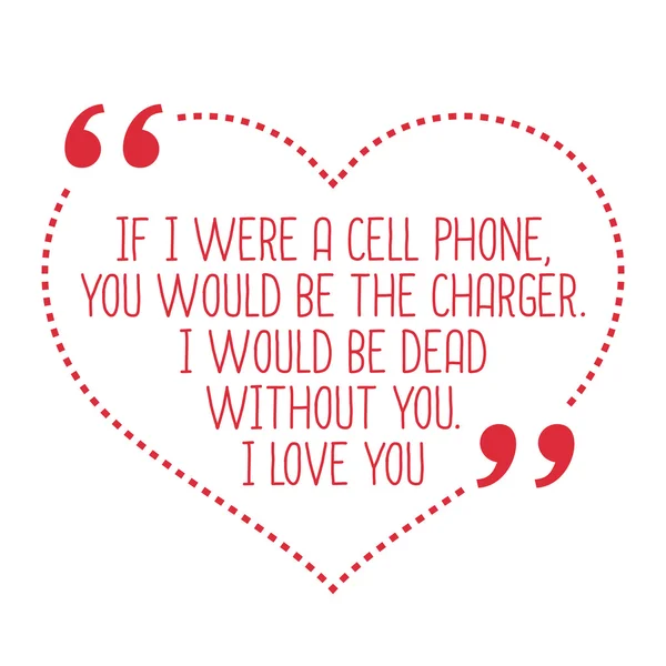 Funny love quote. If I were a cell phone, you would be the charg — Stock Vector