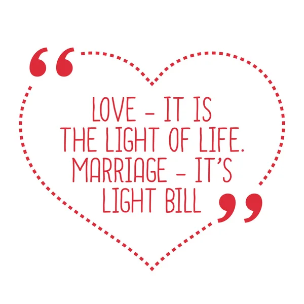 Funny love quote. Love - it is the light of life. Marriage - it' — 스톡 벡터
