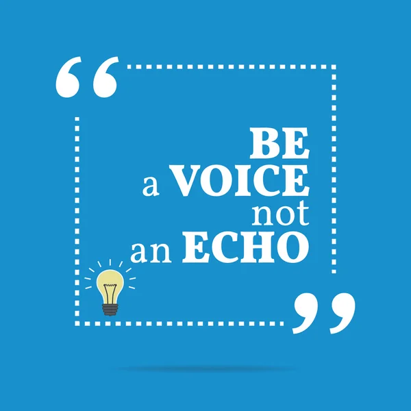 Inspirational motivational quote. Be a voice not an echo. — Stock Vector