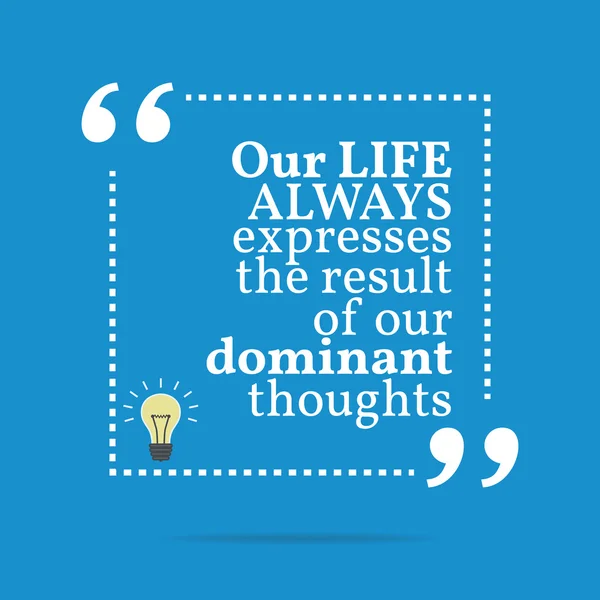Натхненна мотиваційна цитата. Наше життя завжди виражає — стоковий вектор