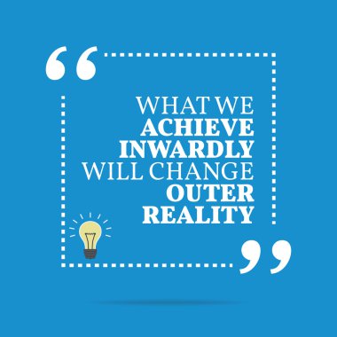 Inspirational motivational quote. What we achieve inwardly will 