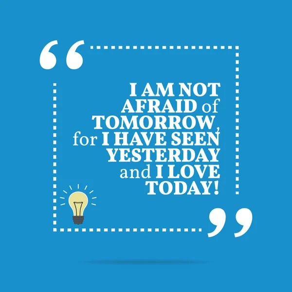 Inspirational motivational quote. I am not afraid of tomorrow, f — Stockvector