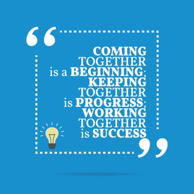 Inspirational motivational quote. Coming together is a beginning