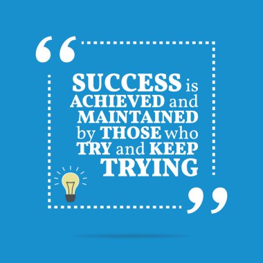 Inspirational motivational quote. Success is achieved and mainta