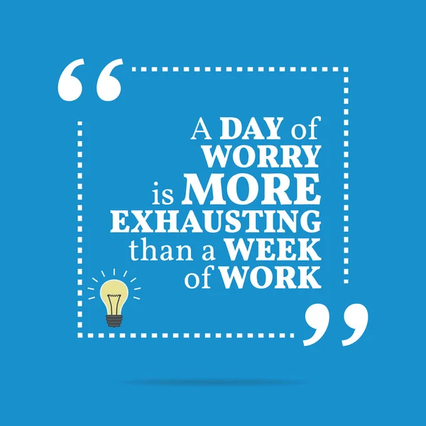 Inspirational motivational quote. A day of worry is more exhaust — 图库矢量图片