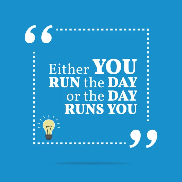 Inspirational motivational quote. Either you run the day or the — Stockvector