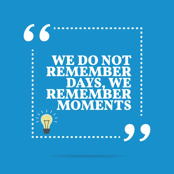 Inspirational motivational quote. We do not remember days, we re — Stockvector