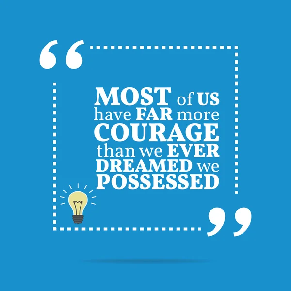 Вдохновляющая мотивационная цитата. У большинства из нас гораздо больше мужества. — стоковый вектор