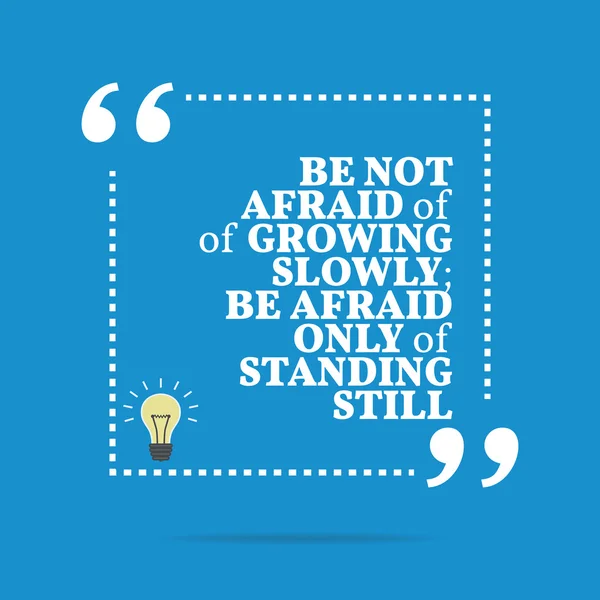 Inspirational motivational quote. Be not afraid of growing slowl — Stockvector