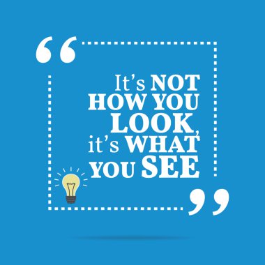 Inspirational motivational quote. It's not how you look, it's wh