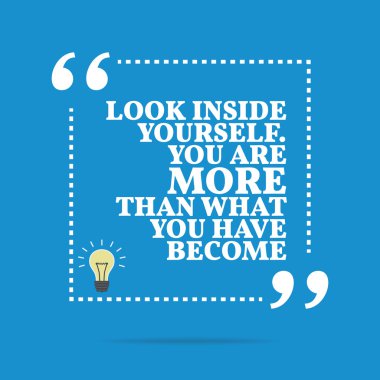 Inspirational motivational quote. Look inside yourself. You are 