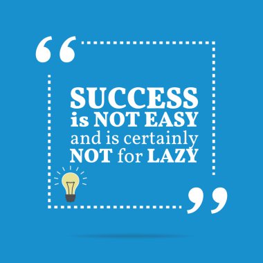 Inspirational motivational quote. Success is not easy and is cer