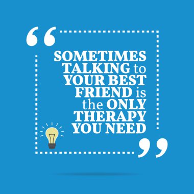 Inspirational motivational quote. Sometimes talking to your best