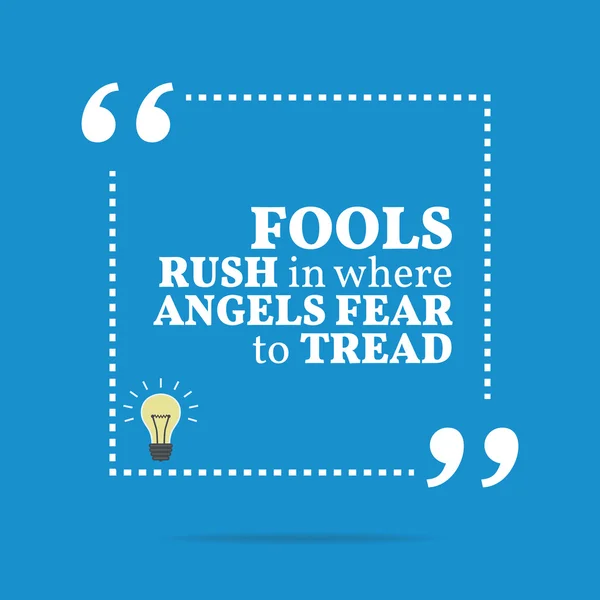 Inspirational motivational quote. Fools rush in where angels fea — 스톡 벡터