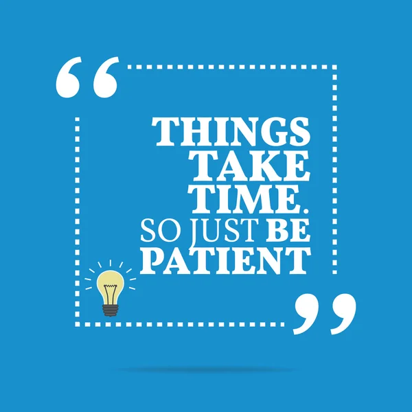 Inspirational motivational quote. Things take time. So just be p — Stockvector