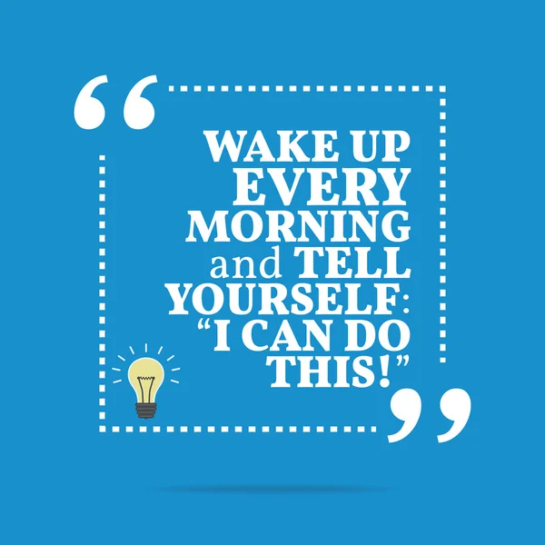 Inspirational motivational quote. Wake up every morning and tell — Stock Vector