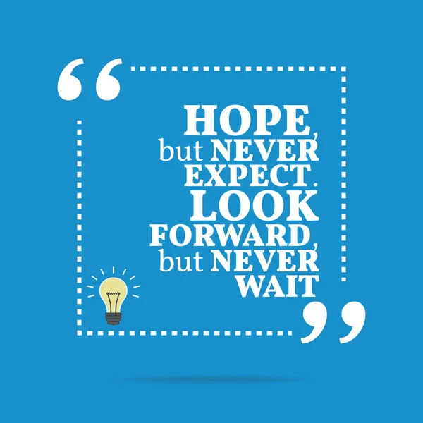 Inspirational motivational quote. Hope, but never expect. Look f — Stock Vector