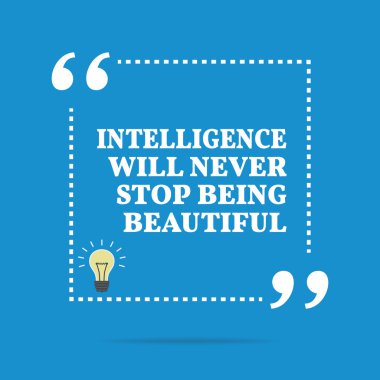Inspirational motivational quote. Intelligence will never stop b
