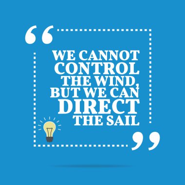 Inspirational motivational quote. We cannot control the wind, bu clipart