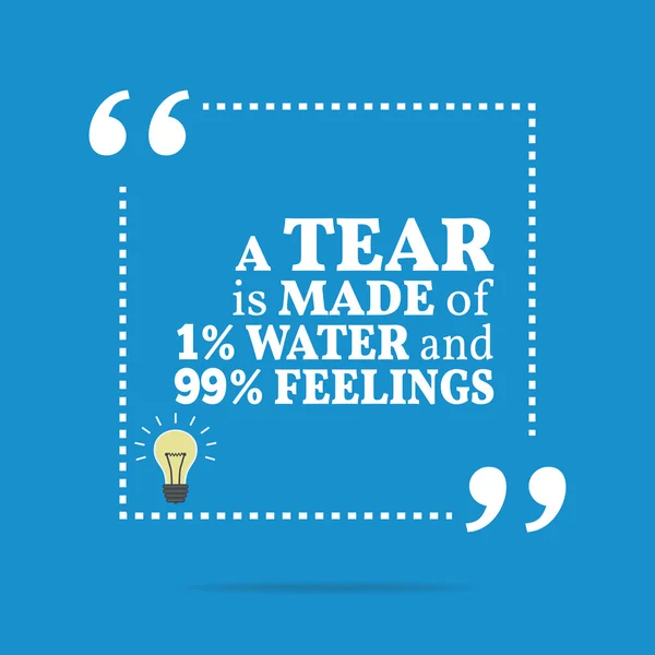 Citação motivacional inspiradora. Uma lágrima é feita de 1% de água e —  Vetores de Stock