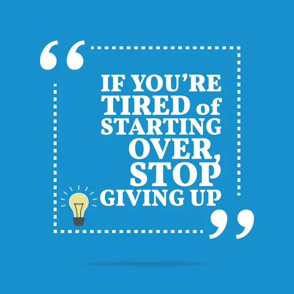 Inspirational motivational quote. If you're tired of starting ov — Stock Vector
