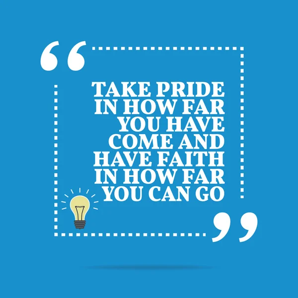 Inspirational motivational quote. Take pride in how far you have — Stock vektor