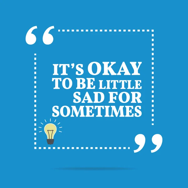 Inspirational motivational quote. It's okay to be little sad for — 스톡 벡터