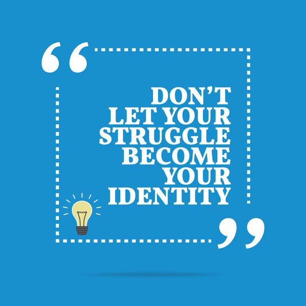 Вдохновляющая мотивационная цитата. Don 't let your struggle become
