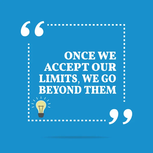 Inspirational motivational quote. Once we accept our limits, we — Stockvector