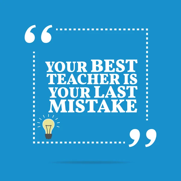Inspirational motivational quote. Your best teacher is your last — ストックベクタ