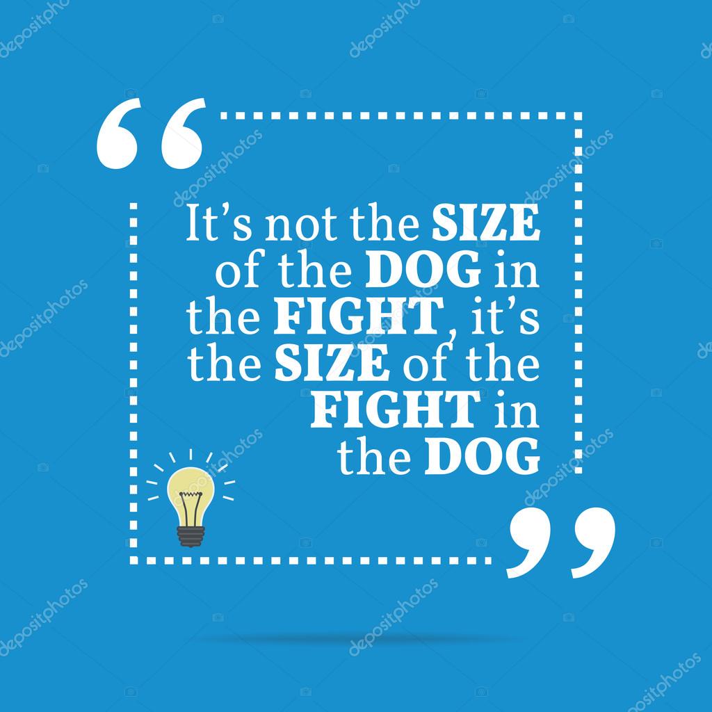 70 Inspirational Its Not The Size Of The Dog Quote